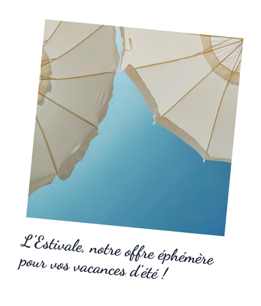 L'estivale, notre offre éphémère pour vos vacances d'été !